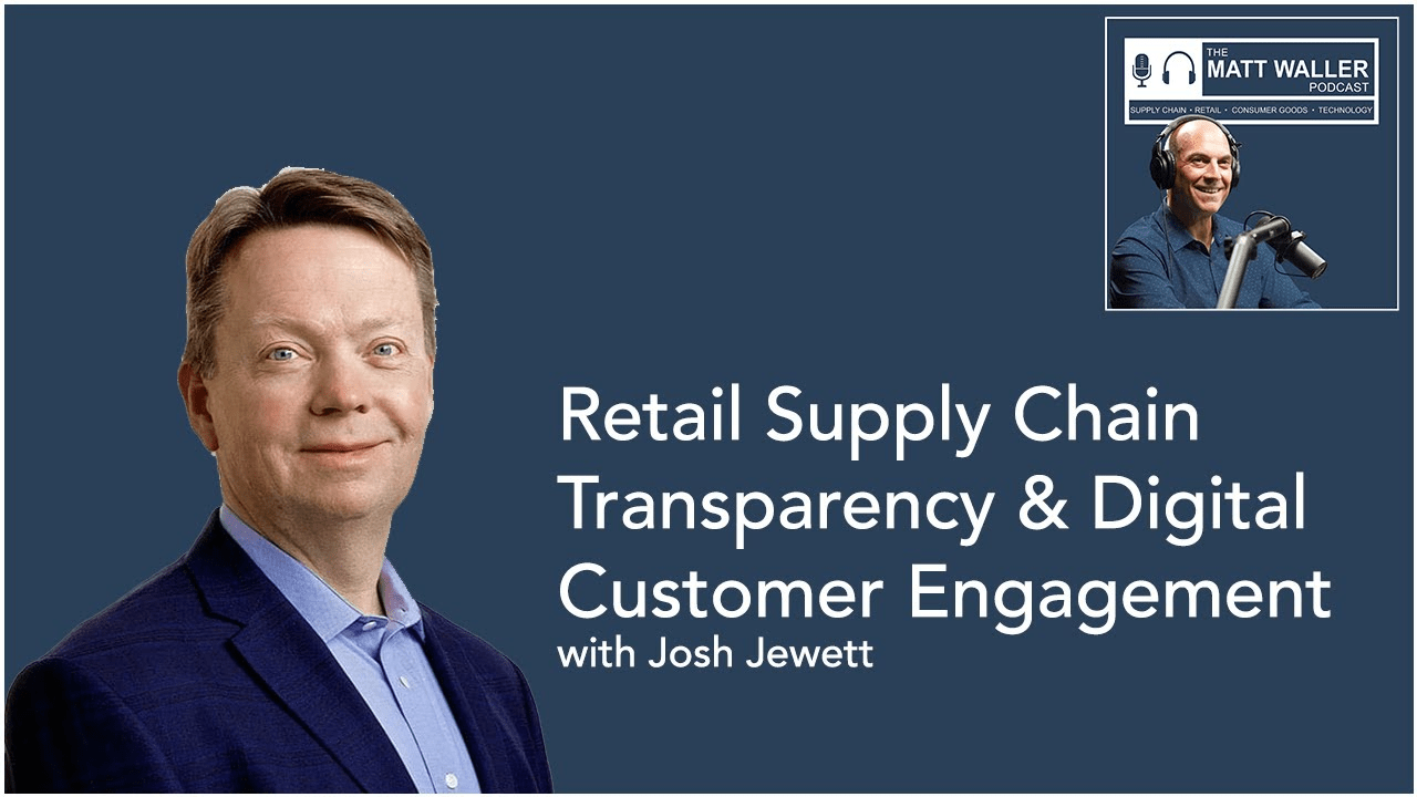 Retail Supply Chain Transparency & Digital Customer Engagement with Josh Jewett