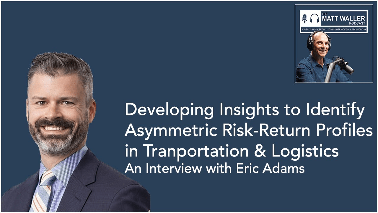 Developing Insights to Identify Asymmetric Risk-Return Profiles in Transportation & Logistics - with Eric Adams