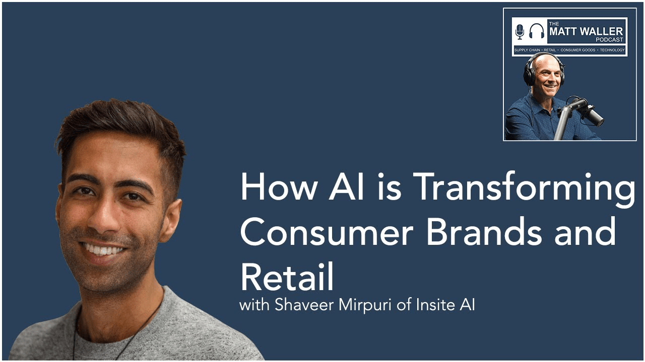 How AI is Transforming Consumer Brands and Retail: Insights from Shaveer Mirpuri of Insite AI